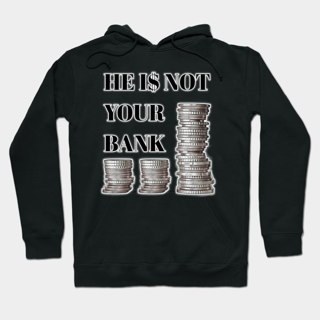 He is not your bank Hoodie by 3BAS.SHOP